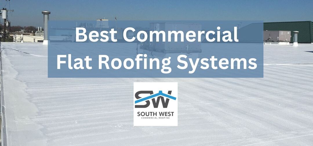 Best Flat Roofing Systems In 2023